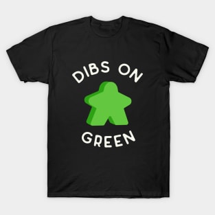 I Call Dibs on the Green Meeple 'Coz I Always Play Green! T-Shirt